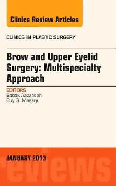 Brow and Upper Eyelid Surgery: Multispecialty Approach: Volume 40-1 by Guy G. Massry, Babak Azizzadeh