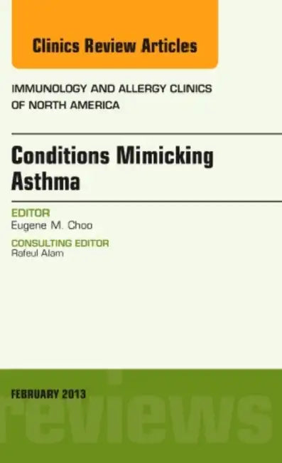 Conditions Mimicking Asthma, an Issue of Immunology and Allergy Clinics by Eugene M. Choo