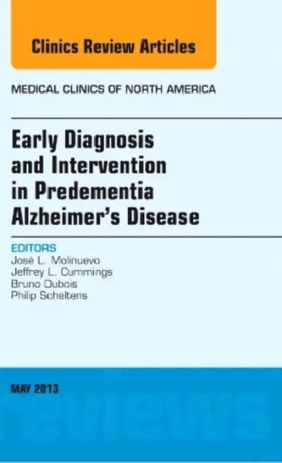 Early Diagnosis and Intervention in Predementia Alzheimer's Disease, an Issue of Medical Clinics: Volume 97-3 by Jose L. Molinuevo, Jeffrey I. Cummings, Bruno DuBois