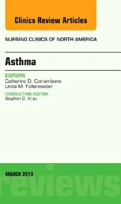 Asthma, an Issue of Nursing Clinics: Volume 48-1 by Cathy D. Catrambone, Linda M. Follenweider