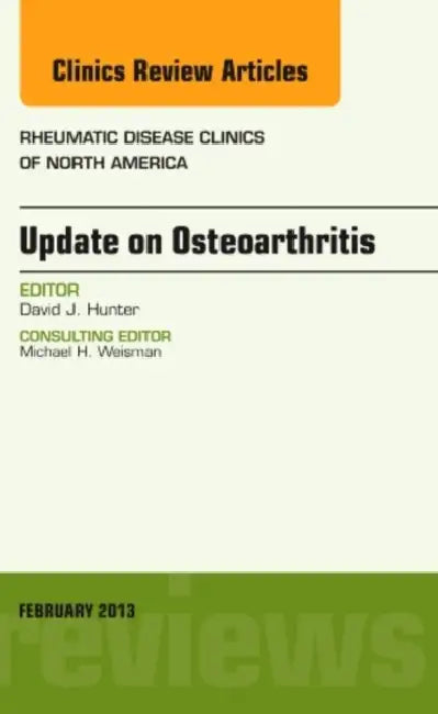Update on Osteoarthritis, an Issue of Rheumatic Disease Clinics: Volume 39-1 by David J. Hunter