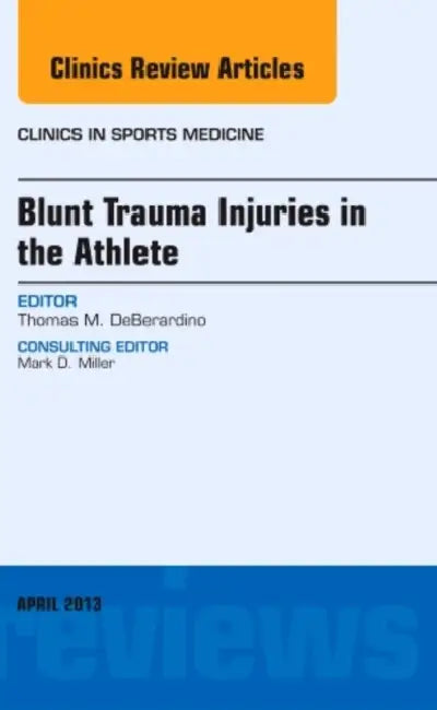 Blunt Trauma Injuries in the Athlete, an Issue of Clinics in Sports Medicine: Volume 32-2 by Thomas M. Deberardino