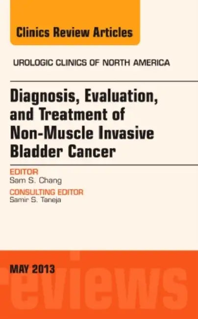 Diagnosis, Evaluation, and Treatment of Non-Muscle Invasive Bladder Cancer: An Update, an Issue of Urologic Clinics: Volume 40-2 by Sam S. Chang