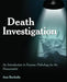 Death Investigation: An Introduction to Forensic Pathology for the Nonscientist by Ann Bucholtz