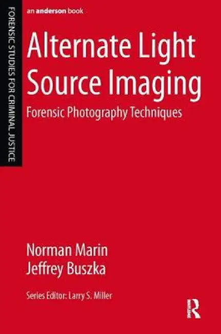 Alternate Light Source Imaging: Forensic Photography Techniques by Norman Marin