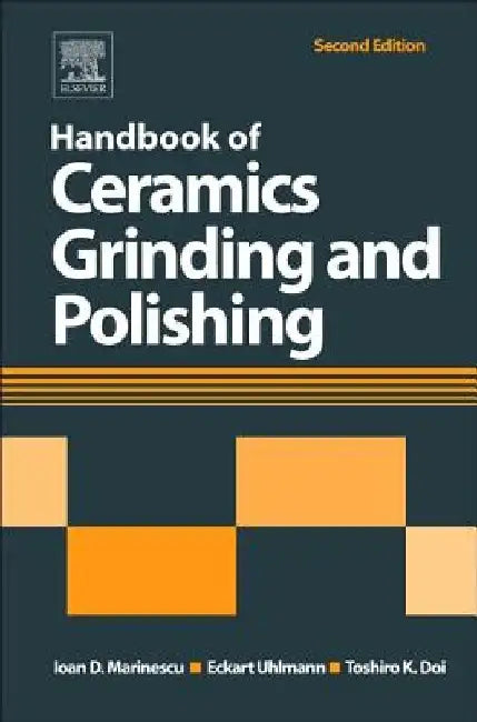 Handbook of Ceramics Grinding and Polishing by Ioan D. Marinescu