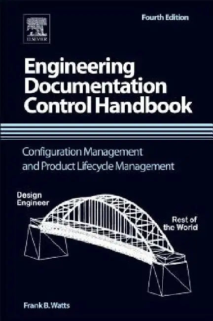 Engineering Documentation Control Handbook: Configuration Management and Product Lifecycle Management by Frank B. Watts