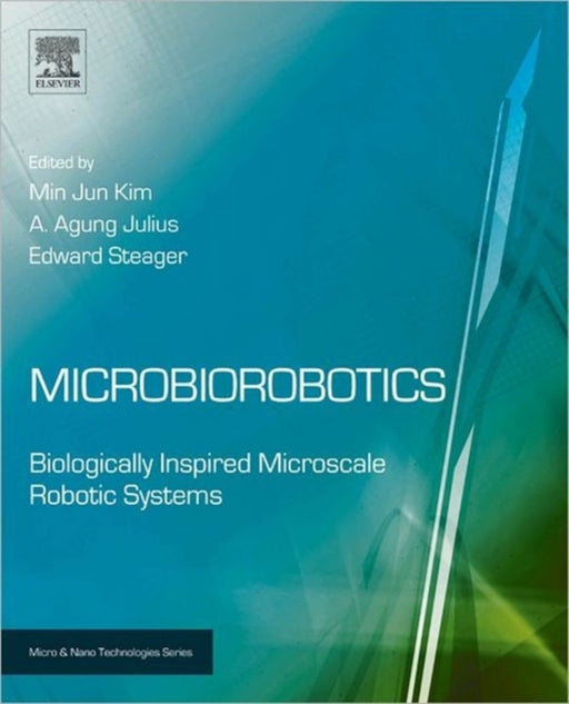 Microbiorobotics: Biologically Inspired Microscale Robotic Systems by Minjun Kim, Edward Steager, Julius Agung