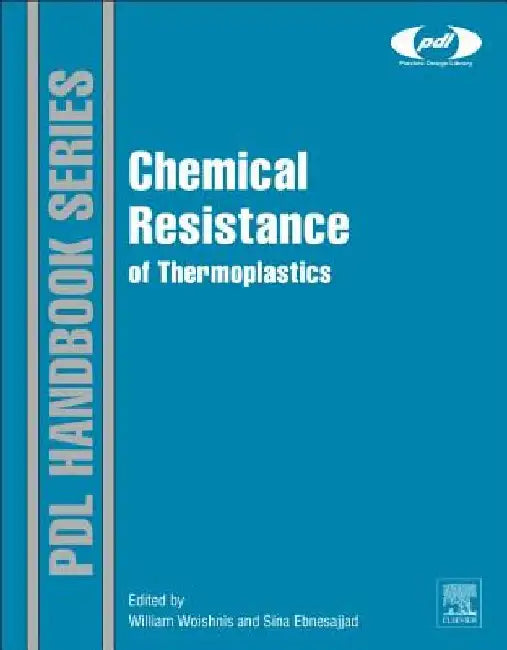 Chemical Resistance of Thermoplastics by William Woishnis