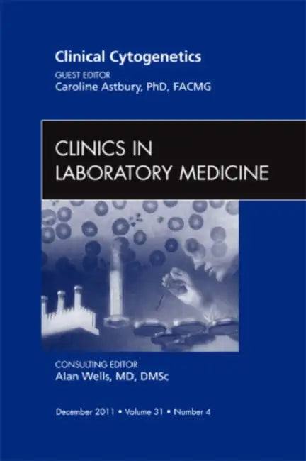 Clinical Cytogenetics, an Issue of Clinics in Laboratory Medicine: Volume 31-4 by Caroline Astbury