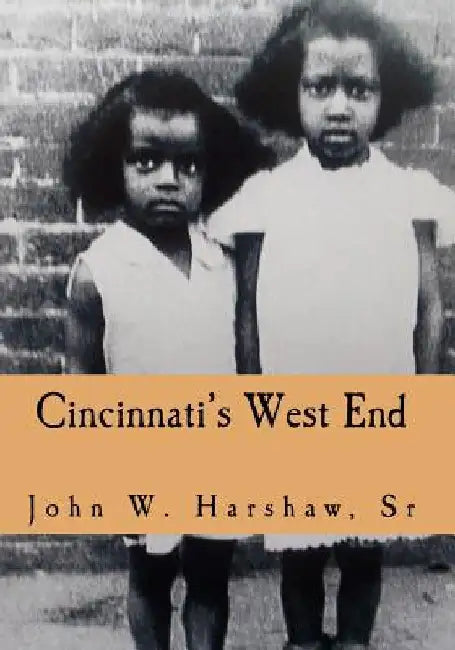 Cincinnati's West End: Through our Eyes by John W. Harshaw Sr