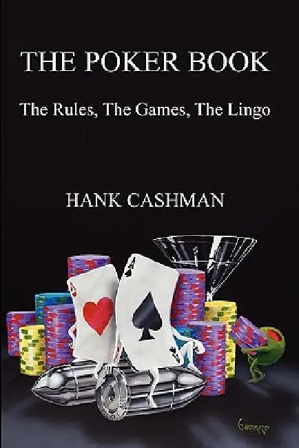 The Poker Book: The Rules, The Games, The Lingo by Hank Cashman