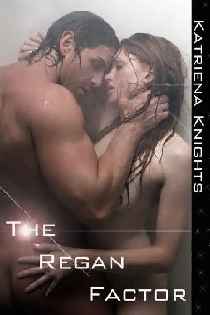 The Regan Factor by Katriena Knights