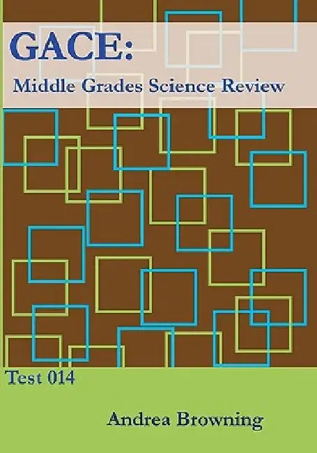 Gace: Middle Grades Science Review: Test 014 by Andrea Browning
