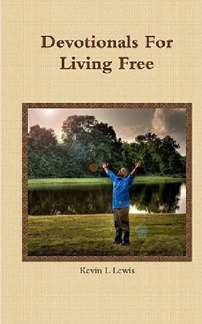Devotionals For Living Free by Kevin L. Lewis