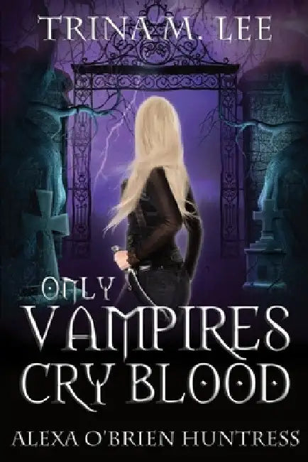 Only Vampires Cry Blood by Trina M. Lee