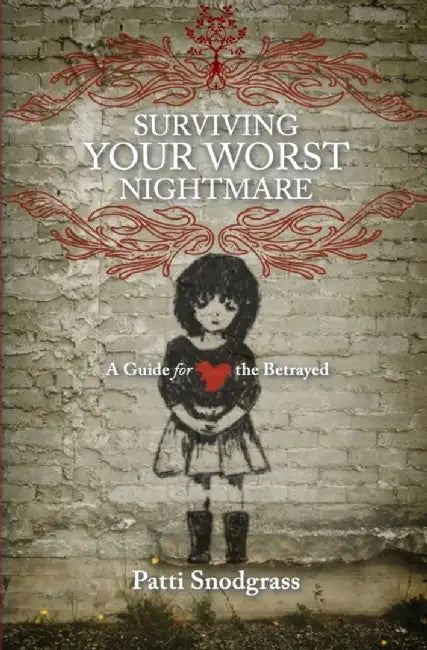 Surviving Your Worst Nightmare: A Guide for the Betrayed by Snodgrass, Patti