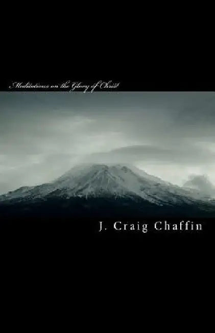 Meditations on the Glory of Christ: New Testament by J. Craig Chaffin