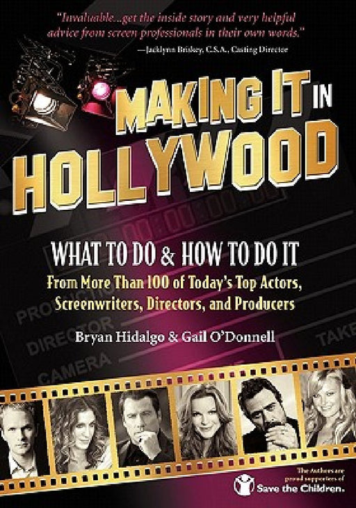 Making It In Hollywood: What To Do & How To Do It From More Than 100 of Today's Top Actors, Screenwriters, Directors, and Producers by Gail O'Donnell