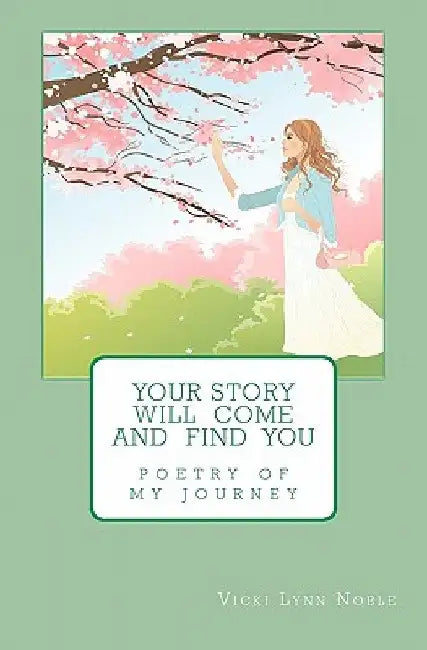 Your Story Will Come and Find You by Vicki Lynn Noble
