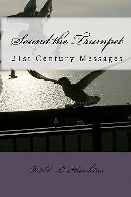 Sound the Trumpet: 21st Century Messages by Vicki L. Hawkins