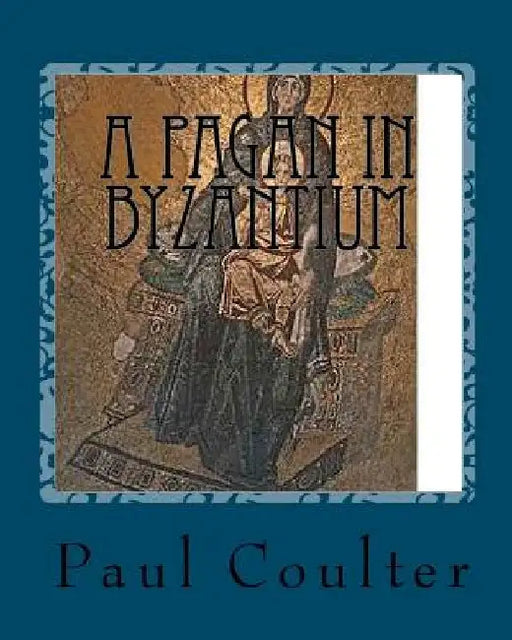 A Pagan in Byzantium by Paul Coulter