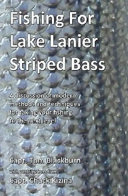 Fishing for Lake Lanier Striped Bass: A discussion of modern methods and techniques for taking your fishing to the next level by Chuck Kizina