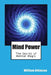Mind Power: The Secret of Mental Magic by William Walker Atkinson