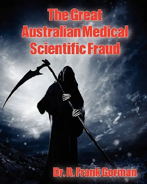 The Great Australian Medical Scientific Fraud by R. Frank Gorman