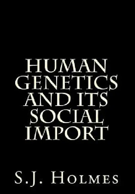 Human Genetics And Its Social Import by S. J. Holmes