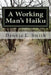 A Working Man's Haiku by Dennis L. Smith