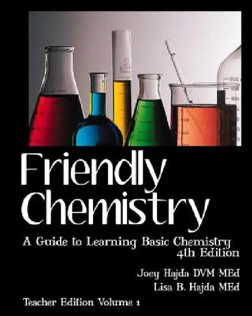 Friendly Chemistry - Teacher Edition Volume 1: A Guide to Learning Basic Chemistry by Lisa B. Hajda