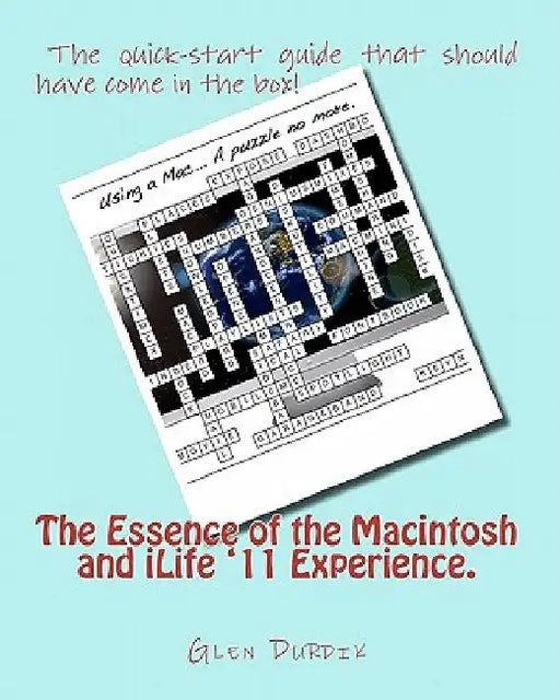 The Essence of the Macintosh and iLife '11 Experience. by Glen Durdik