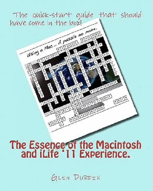 The Essence of the Macintosh and iLife '11 Experience. by Glen Durdik