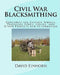 Civil War Blacksmithing: Constructing Cannon Wheels, Traveling Forge, Knives, and Other Projects and Information by David Michael Einhorn
