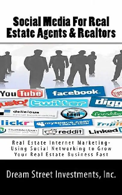 Social Media For Real Estate Agents & Realtors: Real Estate Internet Marketing- Using Social Networking to Grow Your Real Estate Business Fast by Inc Dream Street Investments