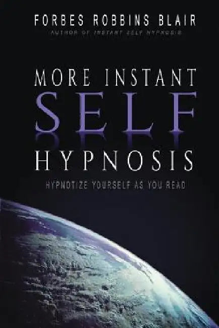 More Instant Self-Hypnosis: "hypnotize yourself as you read" by Forbes Robbins Blair