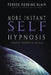More Instant Self-Hypnosis: "hypnotize yourself as you read" by Forbes Robbins Blair