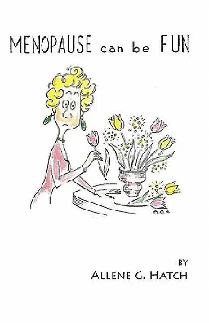 Menopause Can Be Fun by Allene G. Hatch