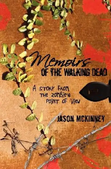 Memoirs of the Walking Dead: A Story from the Zombie's Point of View by Jason McKinney