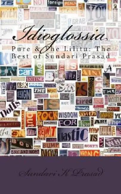 Idioglossia: Pure & The Lilitu: The Best of Sundari Prasad by Sundari K. Prasad