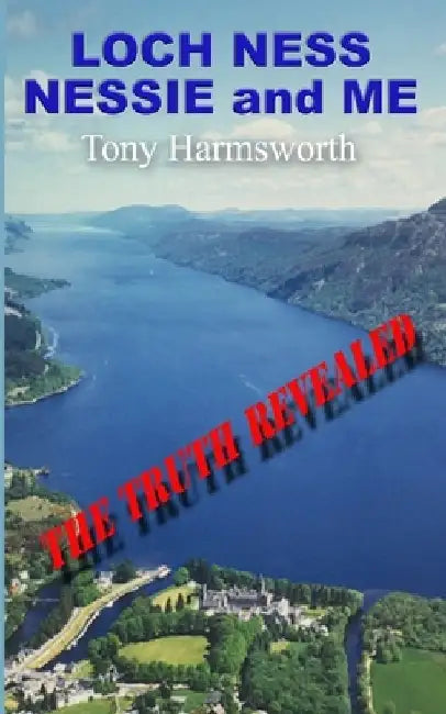 Loch Ness, Nessie and Me by Tony Harmsworth