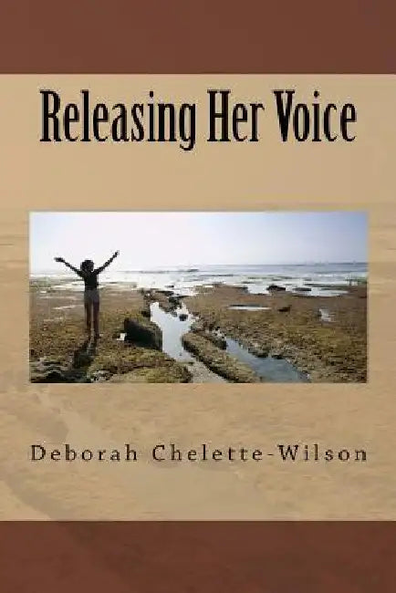 Releasing Her Voice by Deborah Chelette-Wilson