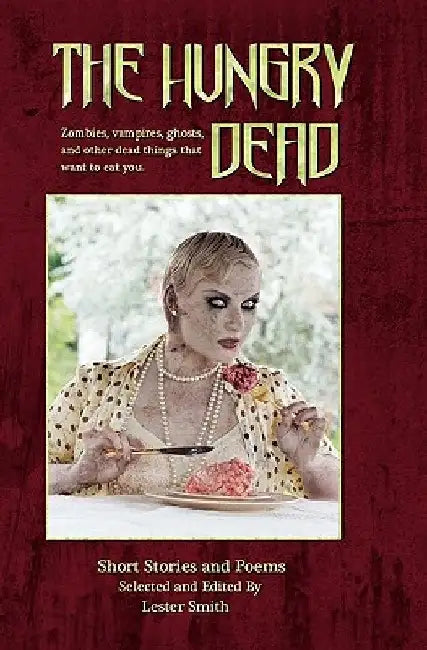 The Hungry Dead: Zombies, vampires, ghosts, and other dead things that want to eat you by F. J. Bergmann