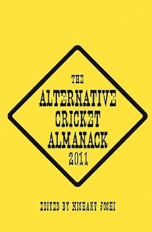 The Alternative Cricket Almanack 2011 by Nishant Joshi
