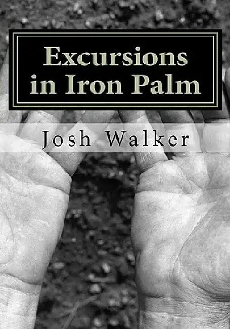 Excursions in Iron Palm by Caraly H. Walker