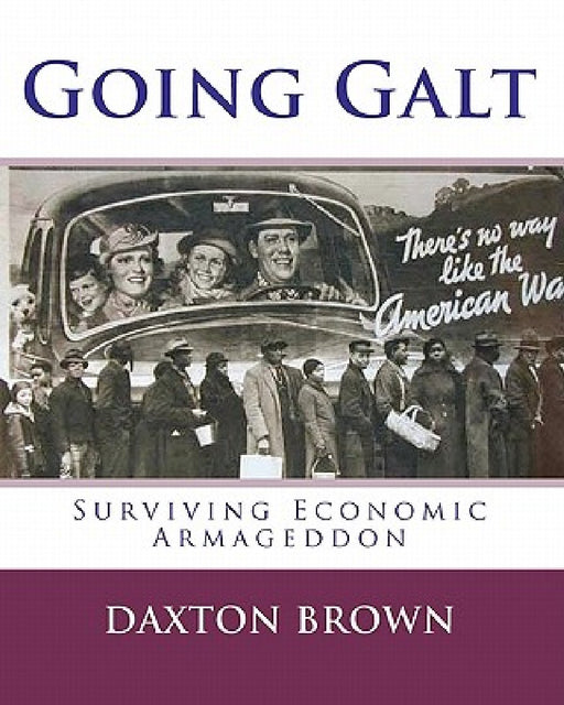 Going Galt: Surviving Economic Armageddon by Daxton Brown