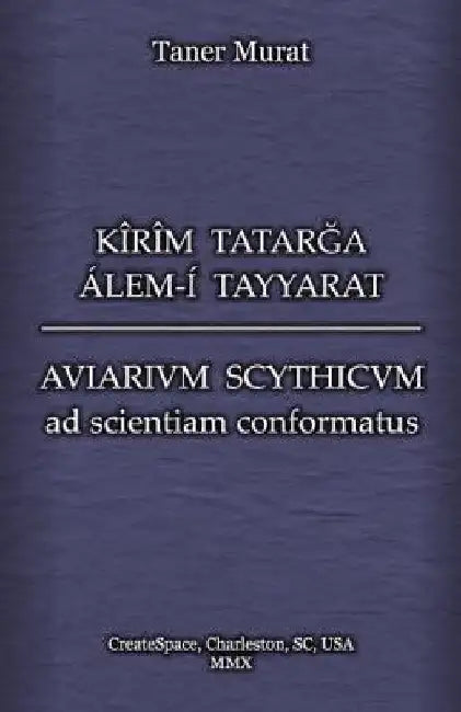 Kîrîm Tatarga Álem-Í Tayyarat - Aviarium Scythicum Ad Scientiam Conformatus by Murat, Taner