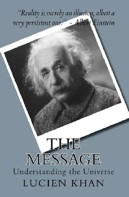 The Message: Understanding the Universe by Lucien Khan