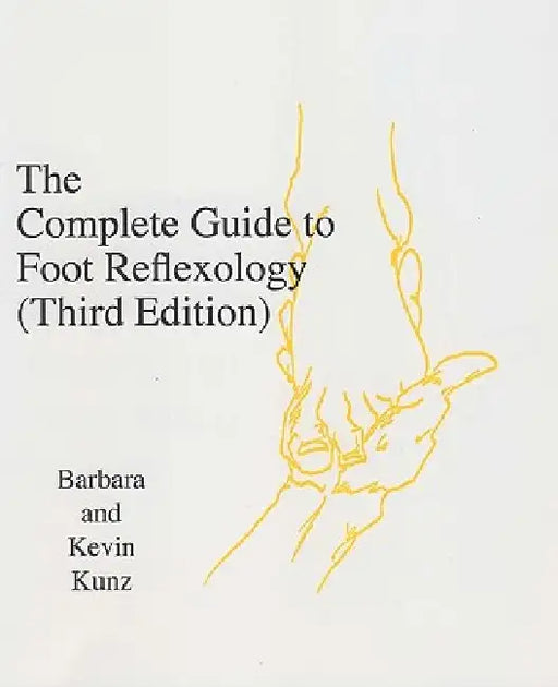 The Complete Guide to Foot Reflexology: 3rd Revision by Barbara K. Kunz